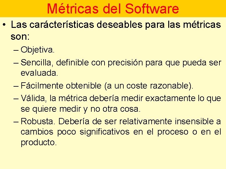 Métricas del Software • Las carácterísticas deseables para las métricas son: – Objetiva. –