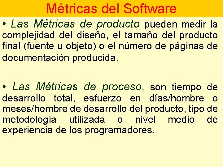 Métricas del Software • Las Métricas de producto pueden medir la complejidad del diseño,