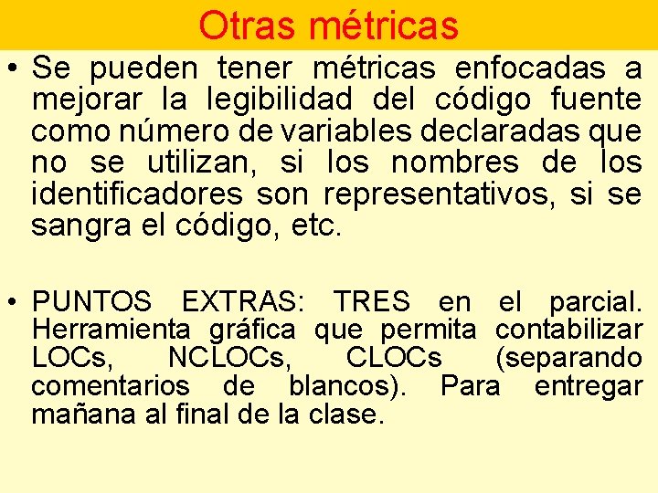 Otras métricas • Se pueden tener métricas enfocadas a mejorar la legibilidad del código