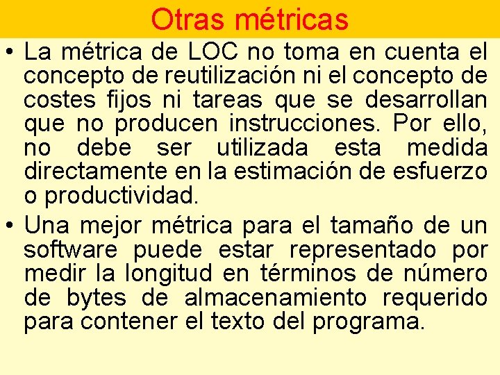 Otras métricas • La métrica de LOC no toma en cuenta el concepto de