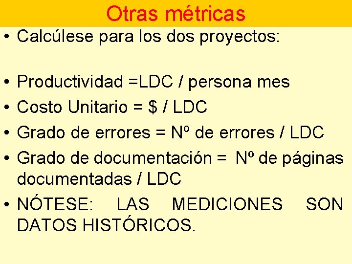 Otras métricas • Calcúlese para los dos proyectos: • • Productividad =LDC / persona