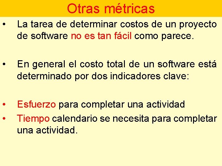 Otras métricas • La tarea de determinar costos de un proyecto de software no