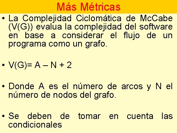 Más Métricas • La Complejidad Ciclomática de Mc. Cabe (V(G)) evalua la complejidad del