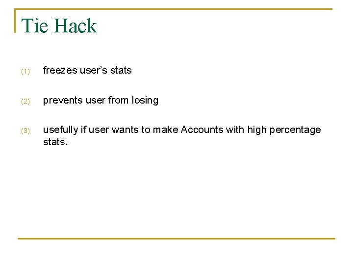 Tie Hack (1) freezes user’s stats (2) prevents user from losing (3) usefully if
