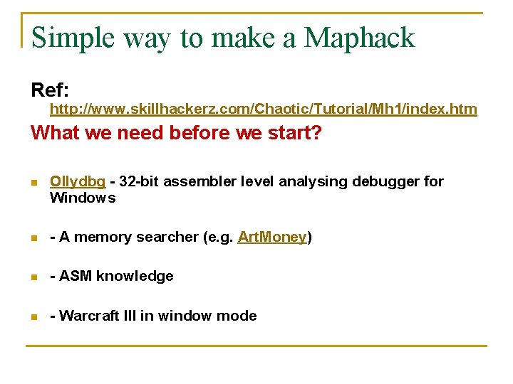 Simple way to make a Maphack Ref: http: //www. skillhackerz. com/Chaotic/Tutorial/Mh 1/index. htm What