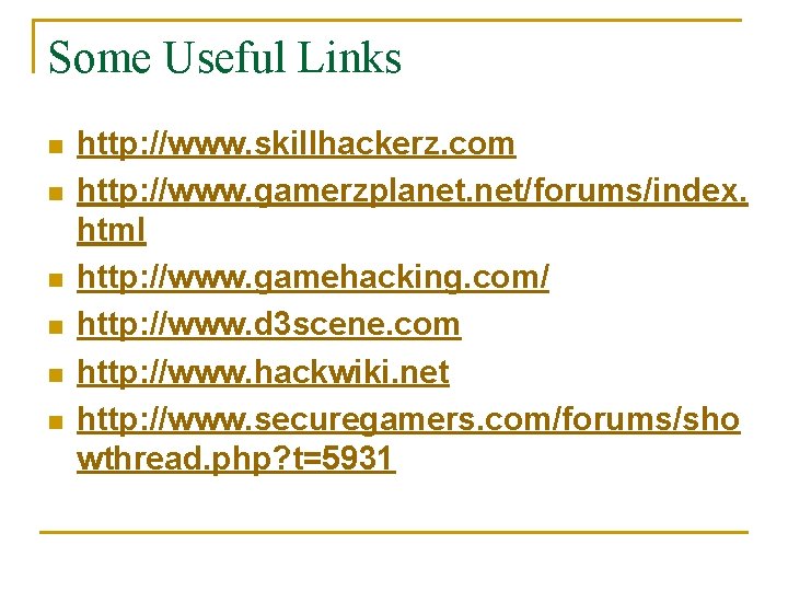 Some Useful Links n n n http: //www. skillhackerz. com http: //www. gamerzplanet. net/forums/index.