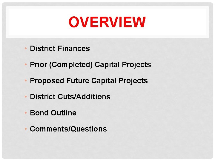 OVERVIEW • District Finances • Prior (Completed) Capital Projects • Proposed Future Capital Projects