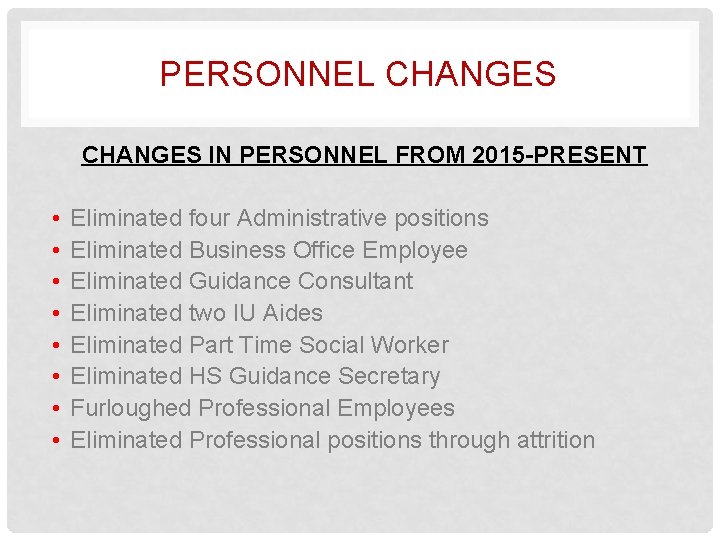 PERSONNEL CHANGES IN PERSONNEL FROM 2015 -PRESENT • • Eliminated four Administrative positions Eliminated