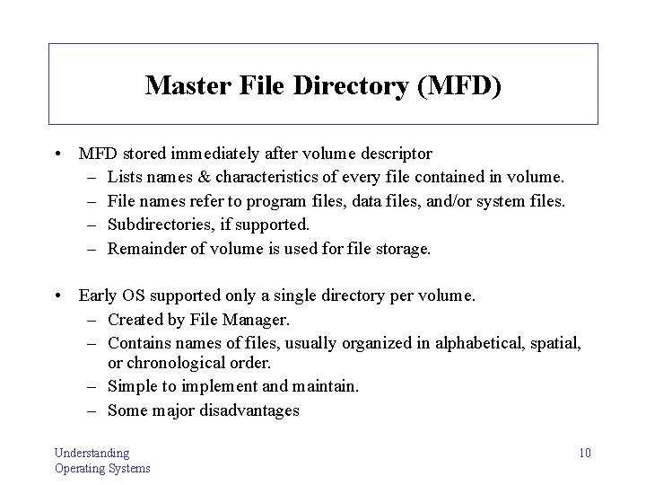 Master File Directory (MFD) • MFD stored immediately after volume descriptor – Lists names