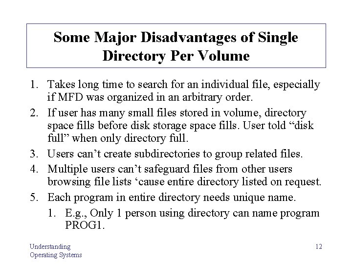 Some Major Disadvantages of Single Directory Per Volume 1. Takes long time to search