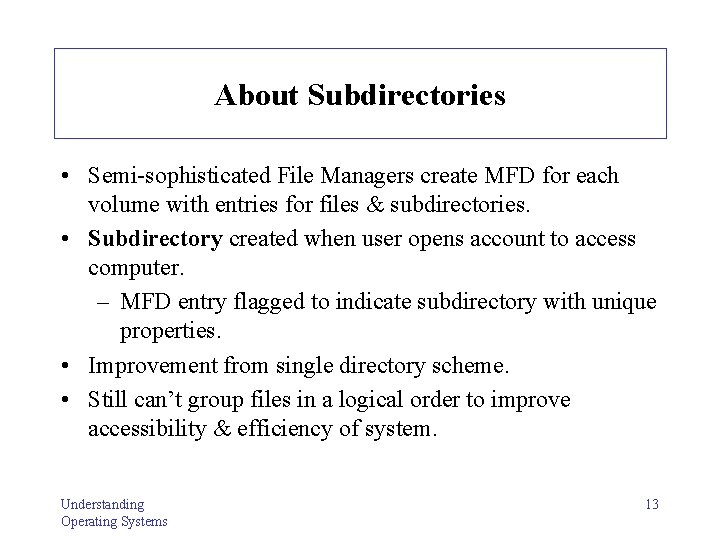 About Subdirectories • Semi-sophisticated File Managers create MFD for each volume with entries for