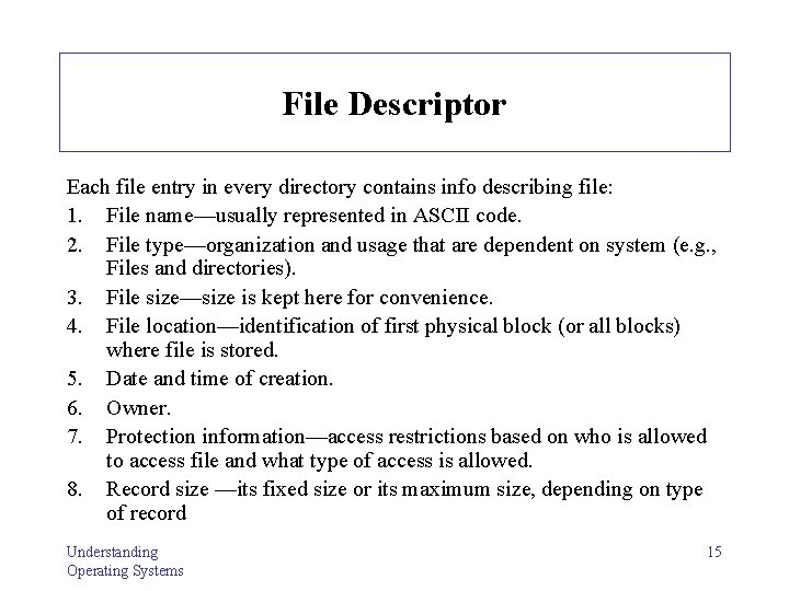 File Descriptor Each file entry in every directory contains info describing file: 1. File