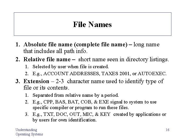 File Names 1. Absolute file name (complete file name) – long name that includes