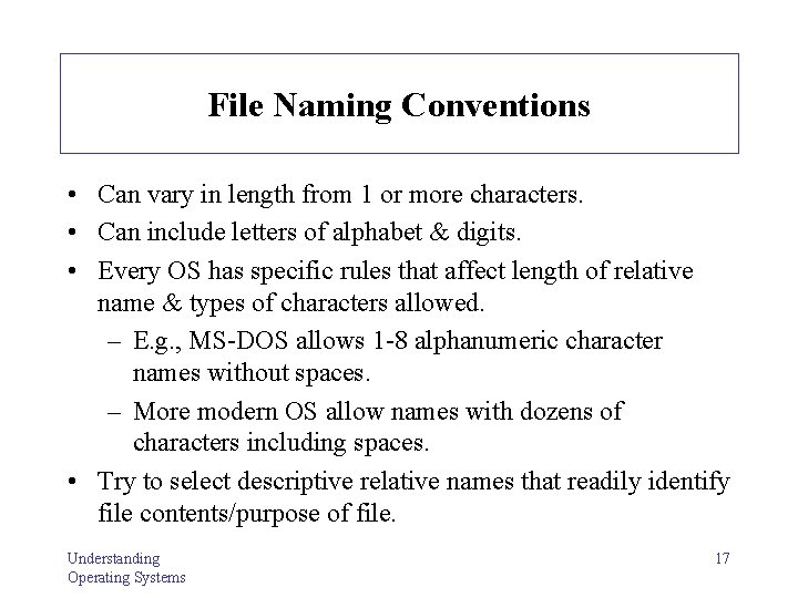 File Naming Conventions • Can vary in length from 1 or more characters. •