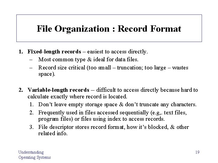 File Organization : Record Format 1. Fixed-length records – easiest to access directly. –