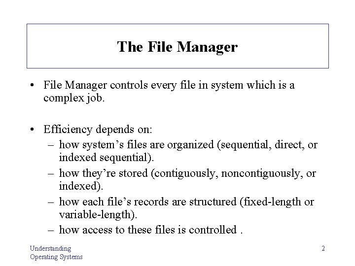 The File Manager • File Manager controls every file in system which is a