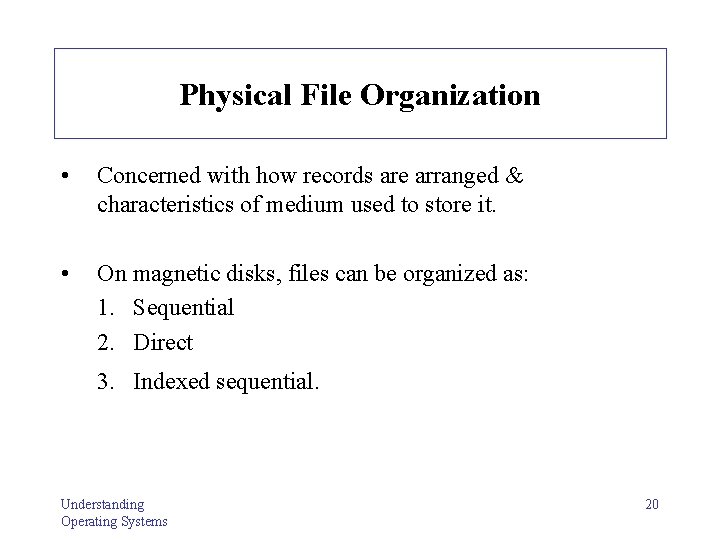 Physical File Organization • Concerned with how records are arranged & characteristics of medium