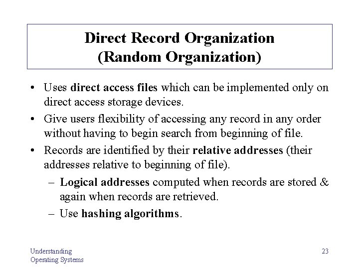 Direct Record Organization (Random Organization) • Uses direct access files which can be implemented