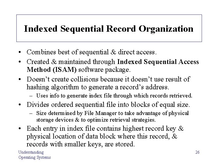 Indexed Sequential Record Organization • Combines best of sequential & direct access. • Created