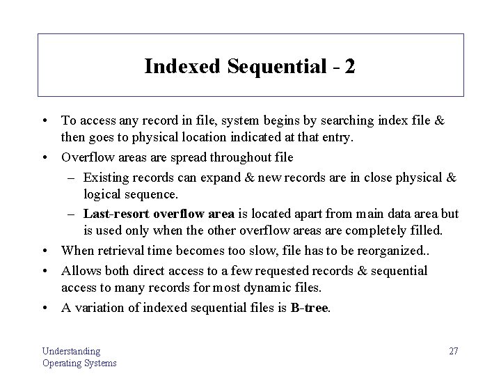 Indexed Sequential - 2 • To access any record in file, system begins by