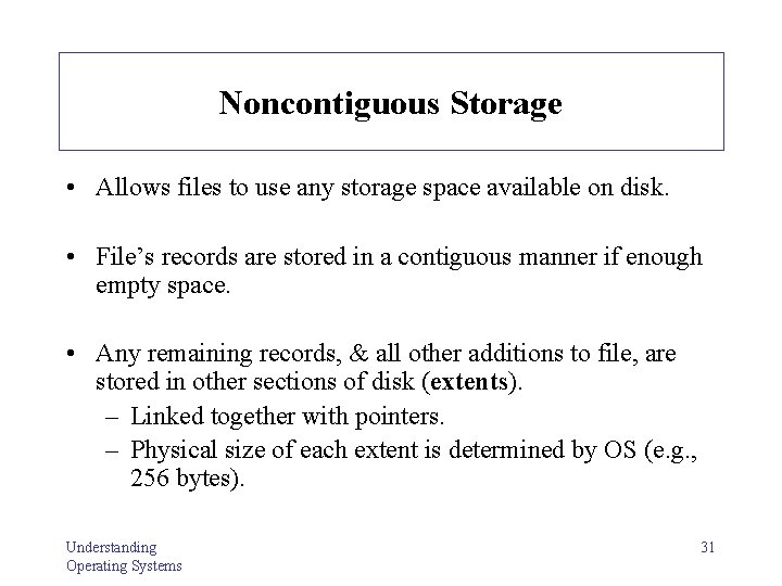 Noncontiguous Storage • Allows files to use any storage space available on disk. •