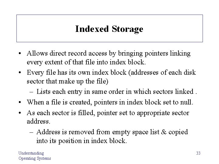 Indexed Storage • Allows direct record access by bringing pointers linking every extent of