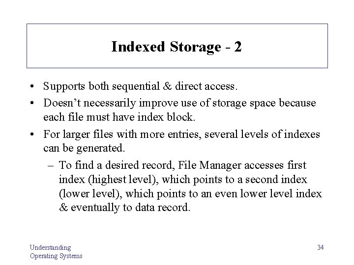 Indexed Storage - 2 • Supports both sequential & direct access. • Doesn’t necessarily