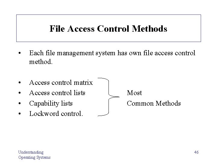 File Access Control Methods • Each file management system has own file access control