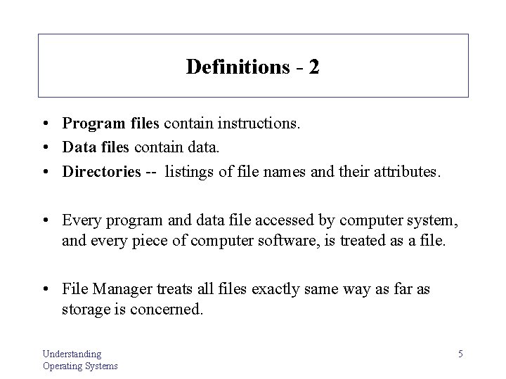 Definitions - 2 • Program files contain instructions. • Data files contain data. •