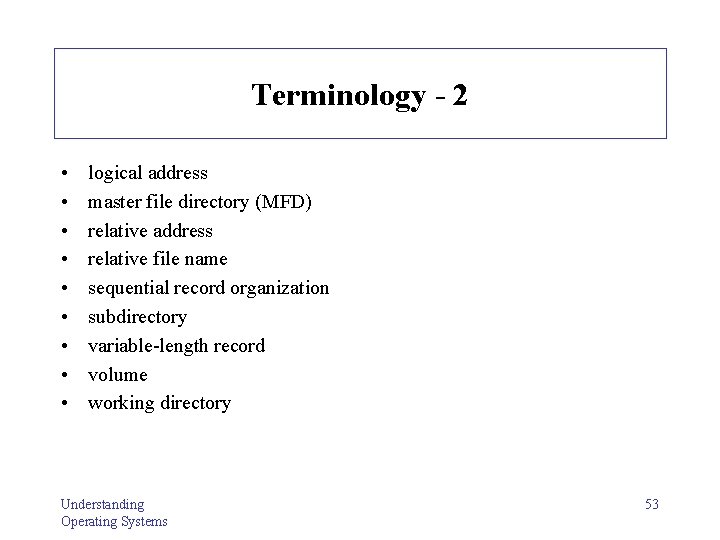 Terminology - 2 • • • logical address master file directory (MFD) relative address