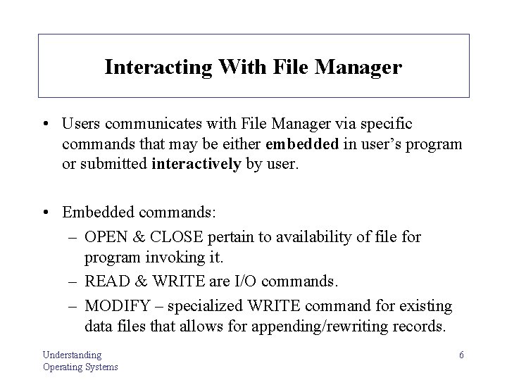 Interacting With File Manager • Users communicates with File Manager via specific commands that