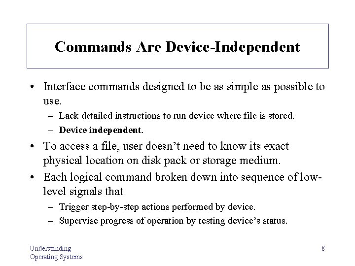 Commands Are Device-Independent • Interface commands designed to be as simple as possible to