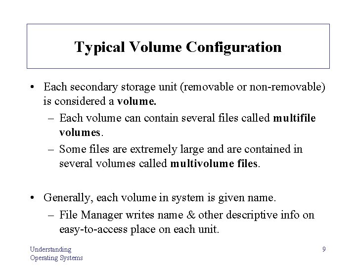 Typical Volume Configuration • Each secondary storage unit (removable or non-removable) is considered a