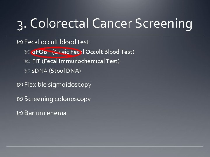 3. Colorectal Cancer Screening Fecal occult blood test: g. FOBT (Guaic Fecal Occult Blood