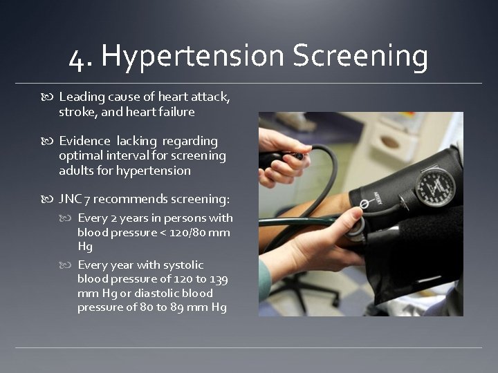 4. Hypertension Screening Leading cause of heart attack, stroke, and heart failure Evidence lacking