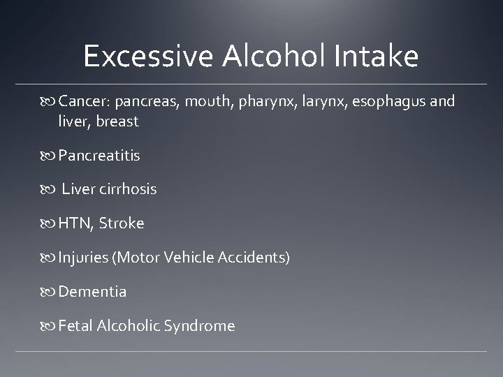 Excessive Alcohol Intake Cancer: pancreas, mouth, pharynx, larynx, esophagus and liver, breast Pancreatitis Liver