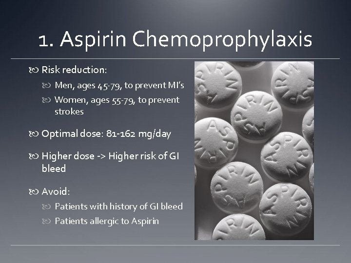 1. Aspirin Chemoprophylaxis Risk reduction: Men, ages 45 -79, to prevent MI’s Women, ages
