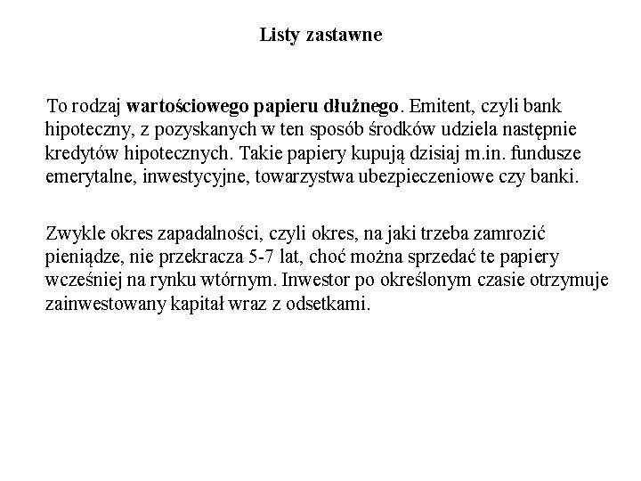 Listy zastawne To rodzaj wartościowego papieru dłużnego. Emitent, czyli bank hipoteczny, z pozyskanych w