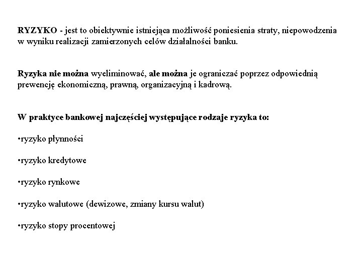 RYZYKO - jest to obiektywnie istniejąca możliwość poniesienia straty, niepowodzenia w wyniku realizacji zamierzonych