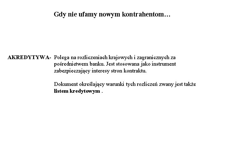 Gdy nie ufamy nowym kontrahentom… AKREDYTYWA- Polega na rozliczeniach krajowych i zagranicznych za pośrednictwem