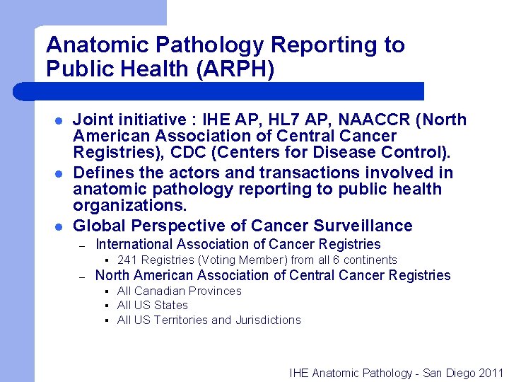 Anatomic Pathology Reporting to Public Health (ARPH) l l l Joint initiative : IHE