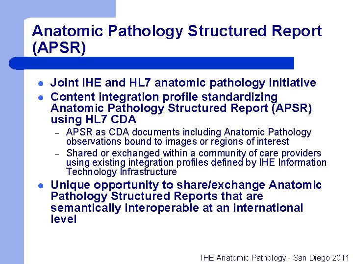 Anatomic Pathology Structured Report (APSR) l l Joint IHE and HL 7 anatomic pathology