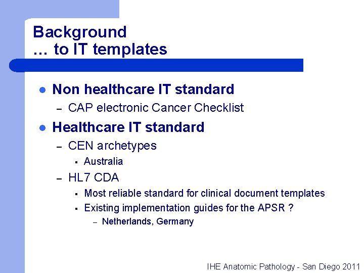 Background … to IT templates l Non healthcare IT standard – l CAP electronic