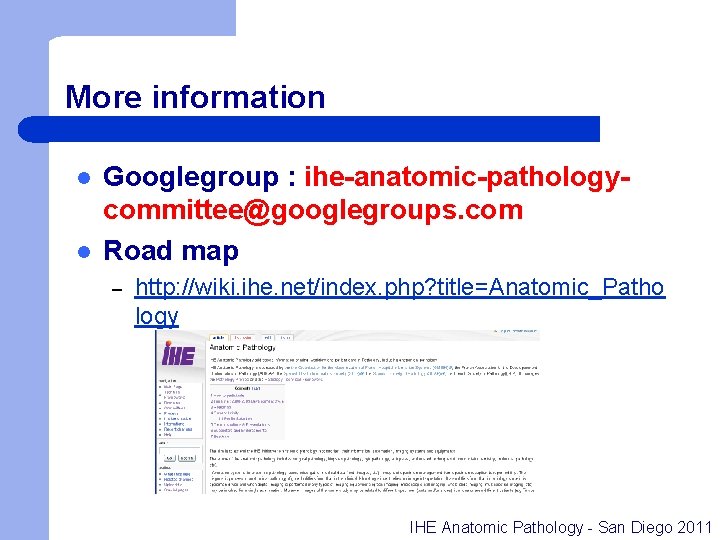 More information l l Googlegroup : ihe-anatomic-pathologycommittee@googlegroups. com Road map – http: //wiki. ihe.