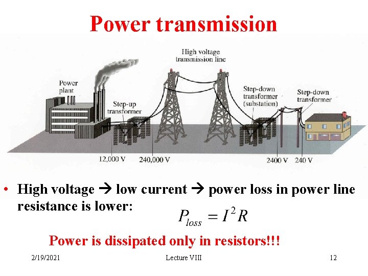 Power transmission • High voltage low current power loss in power line resistance is