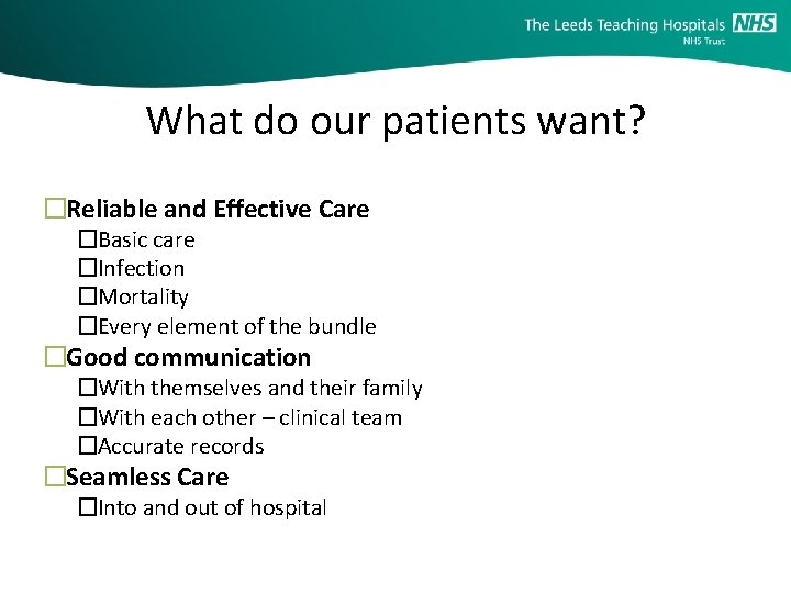 What do our patients want? �Reliable and Effective Care �Basic care �Infection �Mortality �Every