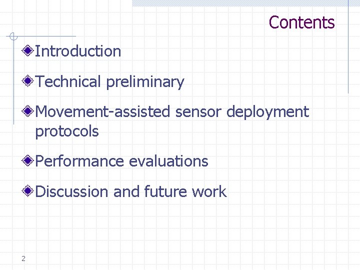 Contents Introduction Technical preliminary Movement-assisted sensor deployment protocols Performance evaluations Discussion and future work