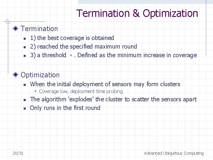 Termination & Optimization Termination n 1) the best coverage is obtained 2) reached the