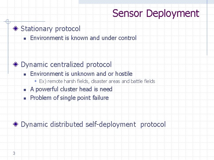 Sensor Deployment Stationary protocol n Environment is known and under control Dynamic centralized protocol