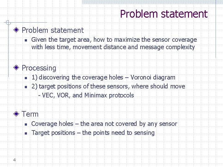 Problem statement n Given the target area, how to maximize the sensor coverage with